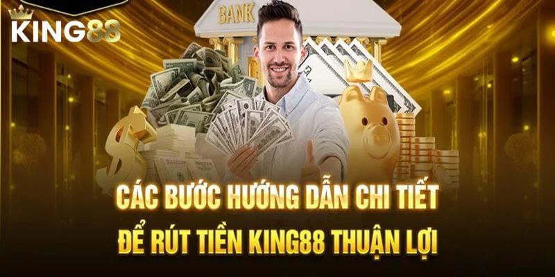 Quy trình rút tiền King88 an toàn, đơn giản 